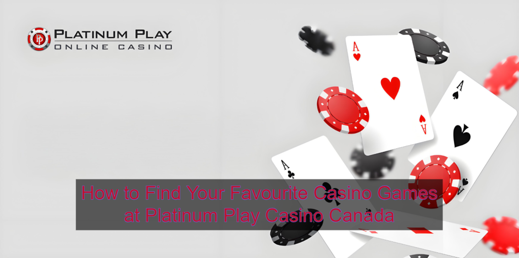 How to Find Your Favourite Casino Games at Platinum Play Casino Canada