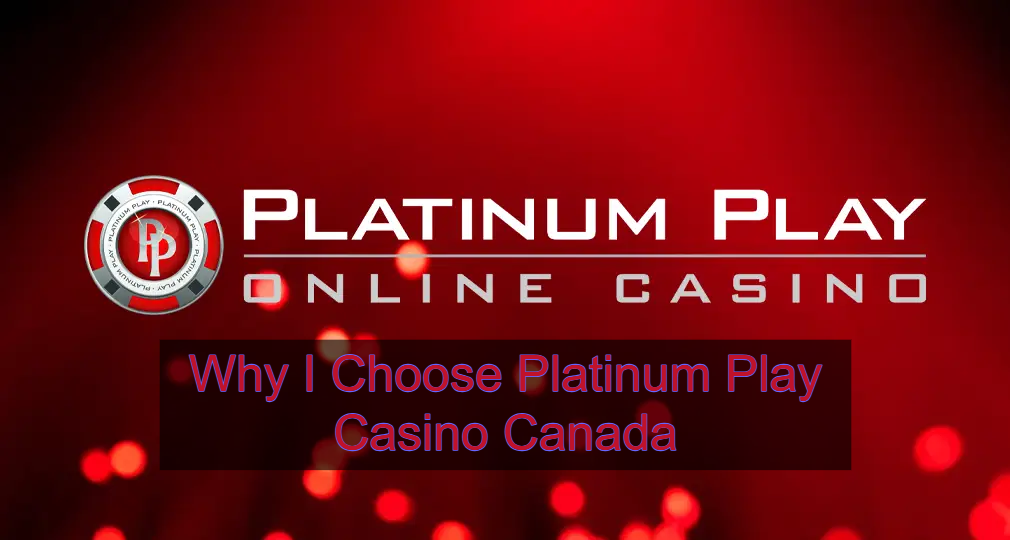 Why I Choose Platinum Play Casino Canada
